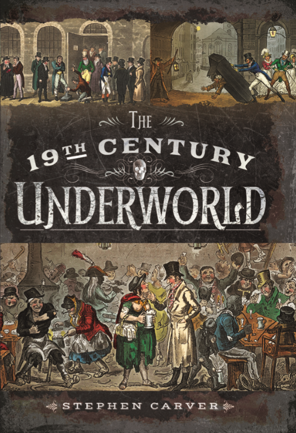 The 19th Century Underworld by Stephen Carver